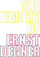 THE MEMORY OF ERNST DEGNER