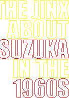 THE JINX ABOUT SUZUKA IN THE 1960S